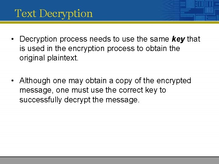 Text Decryption • Decryption process needs to use the same key that is used