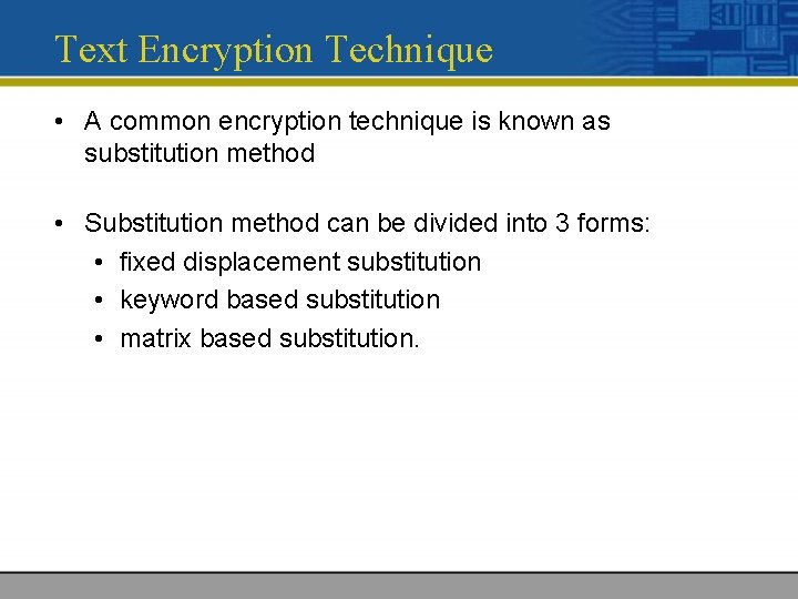 Text Encryption Technique • A common encryption technique is known as substitution method •
