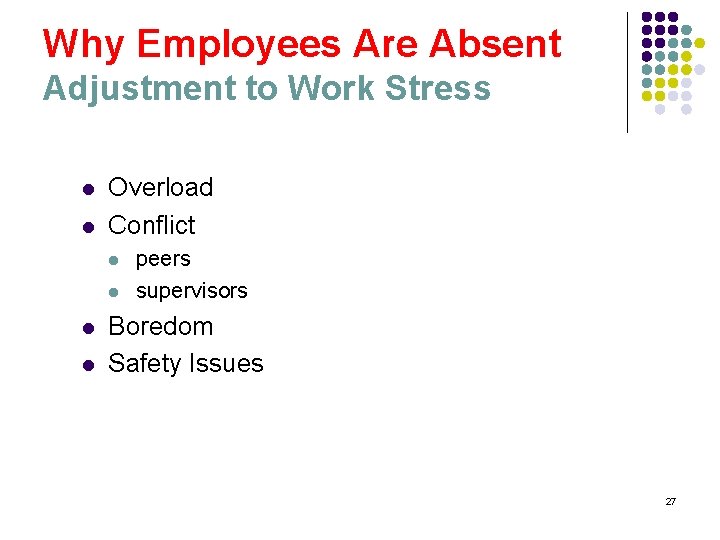 Why Employees Are Absent Adjustment to Work Stress l l Overload Conflict l l