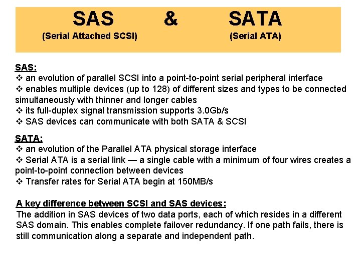 SAS (Serial Attached SCSI) & SATA (Serial ATA) SAS: v an evolution of parallel