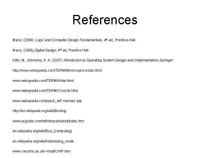 References Mano, (2008). Logic and Computer Design Fundamentals, 4 th ed. , Prentice-Hall. Mano,