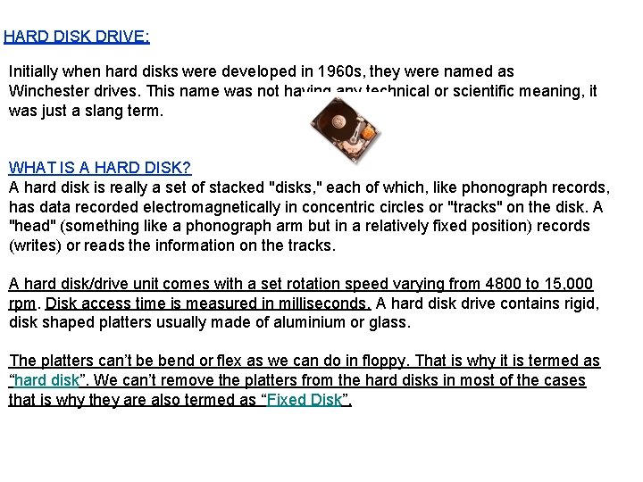 HARD DISK DRIVE: Initially when hard disks were developed in 1960 s, they were