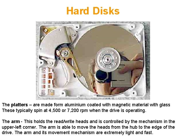 Hard Disks The platters – are made form aluminium coated with magnetic material with