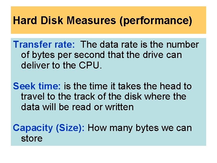 Hard Disk Measures (performance) Transfer rate: The data rate is the number of bytes