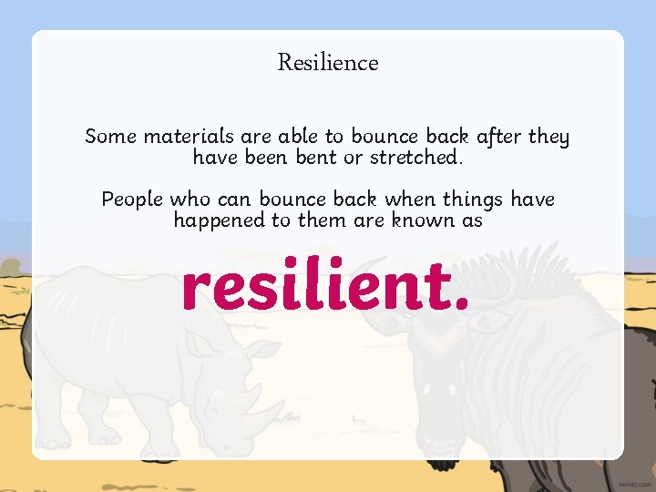 Resilience Some materials are able to bounce back after they have been bent or