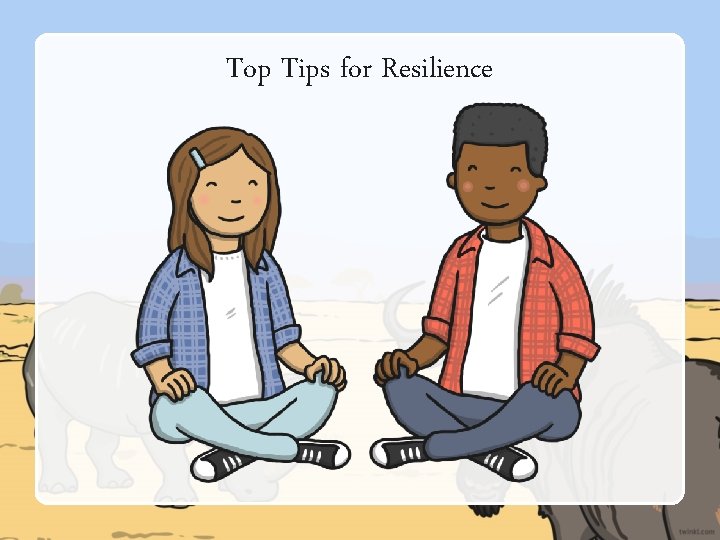 Top Tips for Resilience 