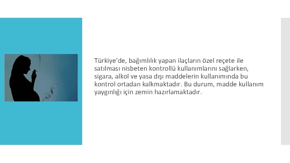 Türkiye’de, bağımlılık yapan ilaçların özel reçete ile satılması nisbeten kontrollü kullanımlarını sağlarken, sigara, alkol