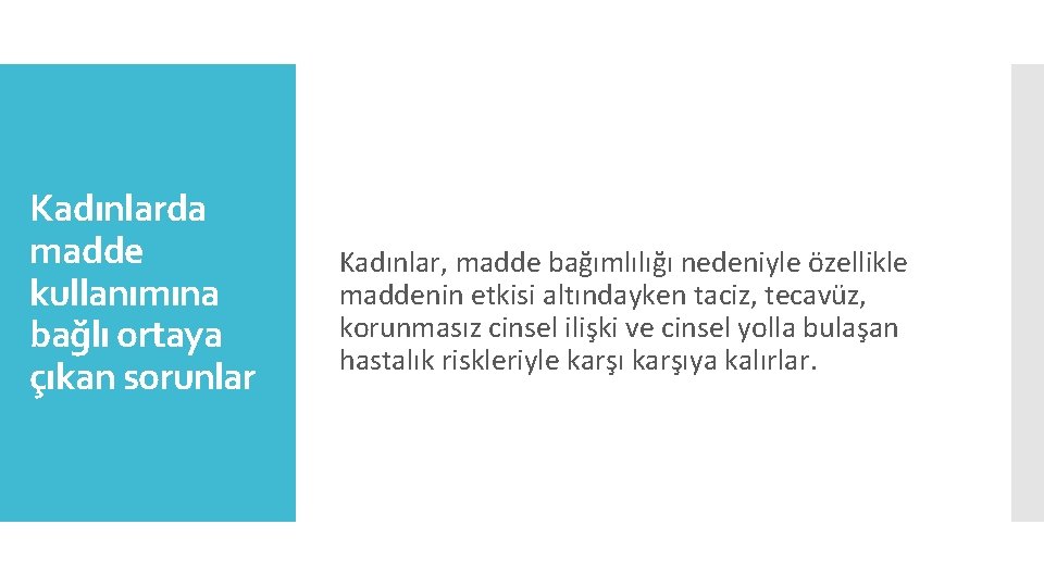 Kadınlarda madde kullanımına bağlı ortaya çıkan sorunlar Kadınlar, madde bağımlılığı nedeniyle özellikle maddenin etkisi