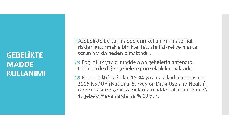 GEBELİKTE MADDE KULLANIMI Gebelikte bu tür maddelerin kullanımı, maternal riskleri arttırmakla birlikte, fetusta fiziksel