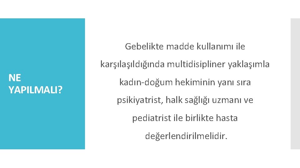 Gebelikte madde kullanımı ile karşılaşıldığında multidisipliner yaklaşımla NE YAPILMALI? kadın-doğum hekiminin yanı sıra psikiyatrist,