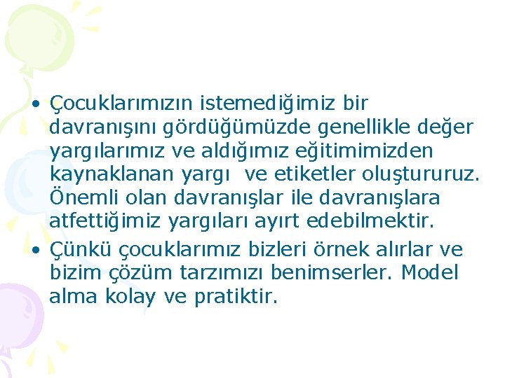  • Çocuklarımızın istemediğimiz bir davranışını gördüğümüzde genellikle değer yargılarımız ve aldığımız eğitimimizden kaynaklanan