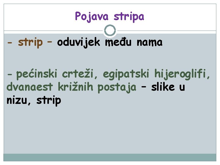 Pojava stripa - strip – oduvijek među nama - pećinski crteži, egipatski hijeroglifi, dvanaest