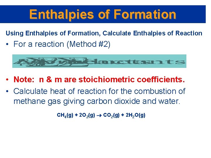 Enthalpies of Formation Using Enthalpies of Formation, Calculate Enthalpies of Reaction • For a