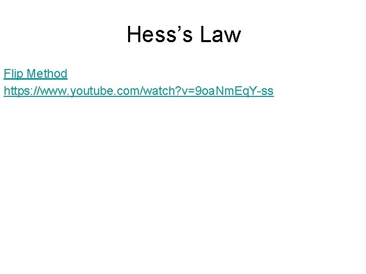 Hess’s Law Flip Method https: //www. youtube. com/watch? v=9 oa. Nm. Eq. Y-ss 