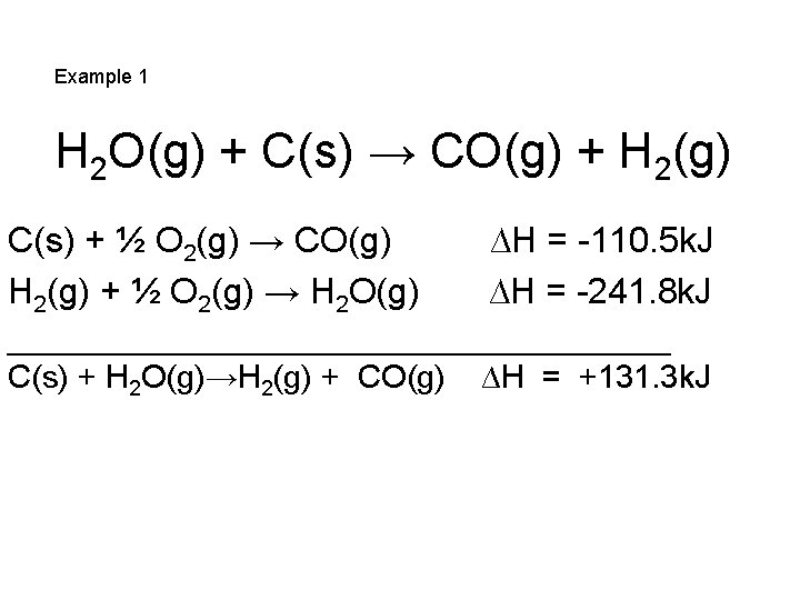 Example 1 H 2 O(g) + C(s) → CO(g) + H 2(g) C(s) +