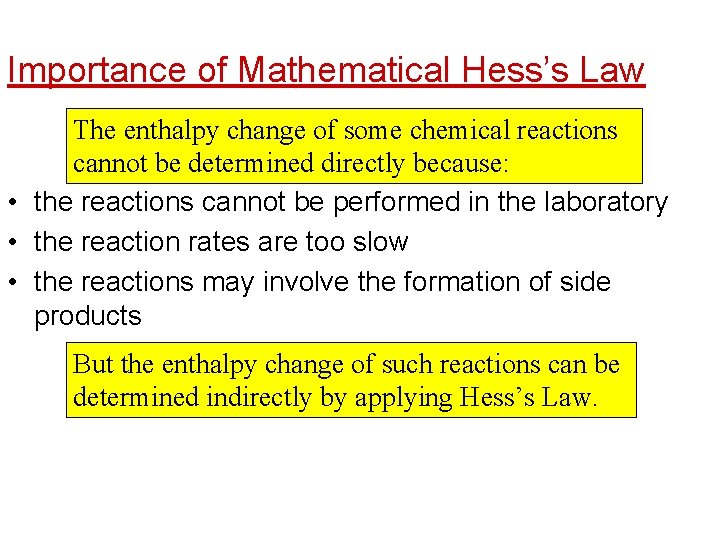 Importance of Mathematical Hess’s Law The enthalpy change of some chemical reactions cannot be
