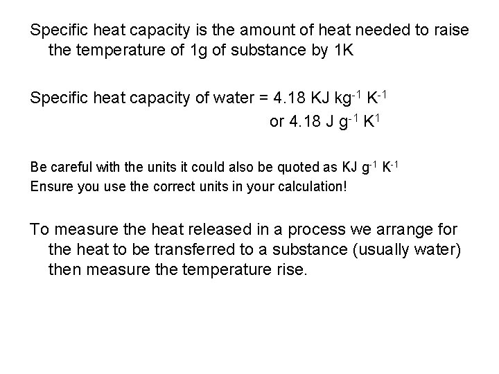 Specific heat capacity is the amount of heat needed to raise the temperature of