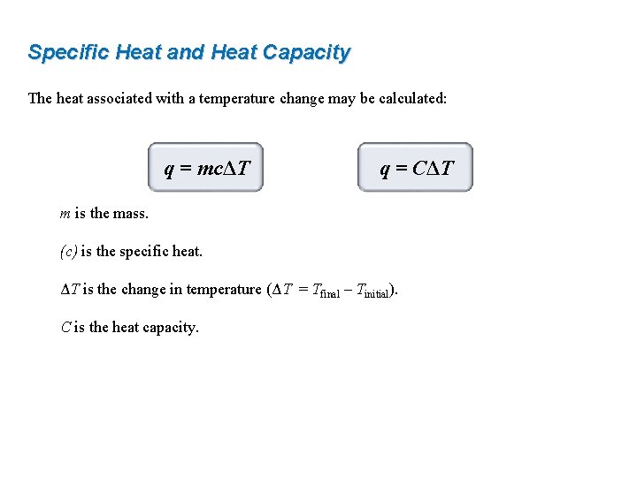 Specific Heat and Heat Capacity The heat associated with a temperature change may be