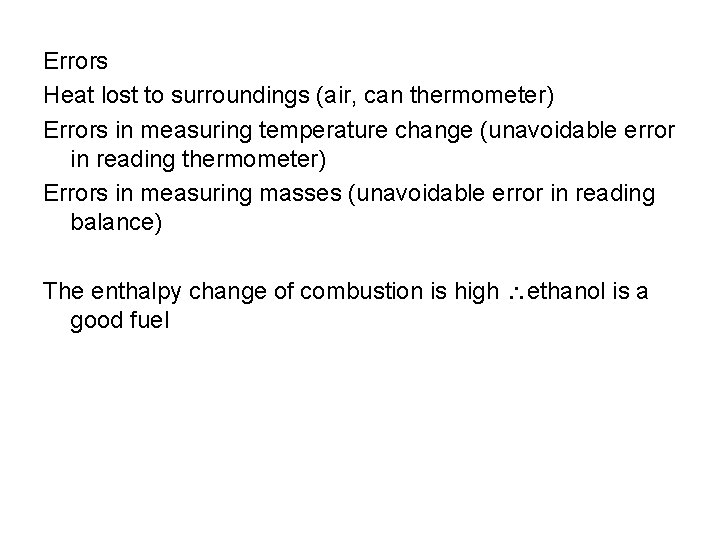 Errors Heat lost to surroundings (air, can thermometer) Errors in measuring temperature change (unavoidable