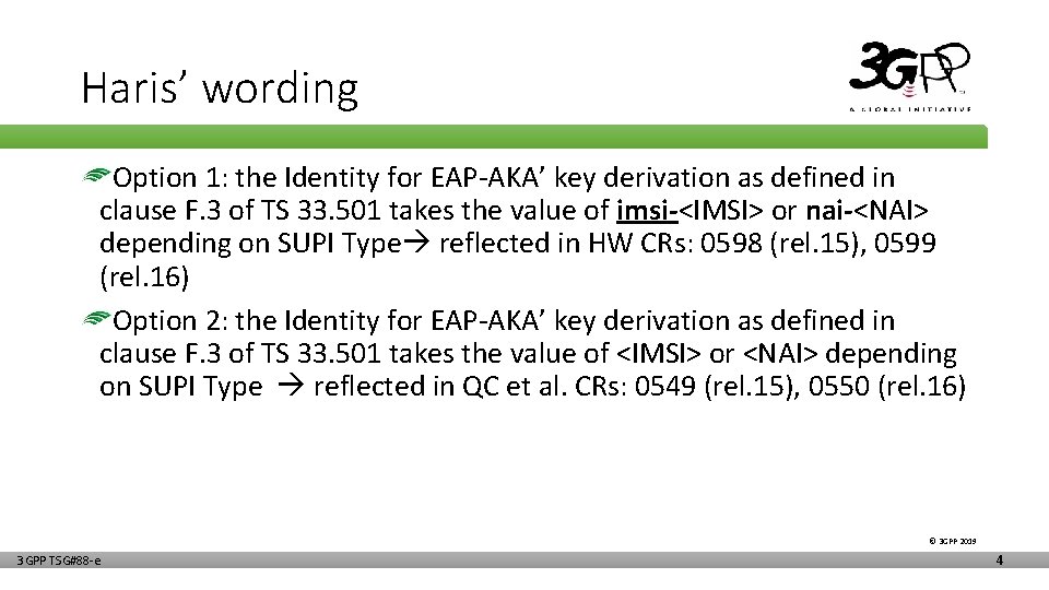 Haris’ wording Option 1: the Identity for EAP-AKA’ key derivation as defined in clause