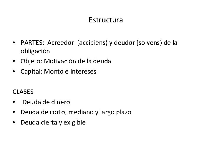 Estructura • PARTES: Acreedor (accipiens) y deudor (solvens) de la obligación • Objeto: Motivación