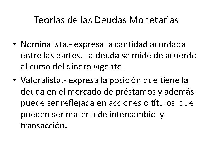 Teorías de las Deudas Monetarias • Nominalista. - expresa la cantidad acordada entre las