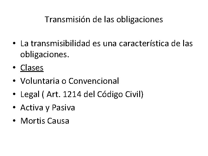 Transmisión de las obligaciones • La transmisibilidad es una característica de las obligaciones. •