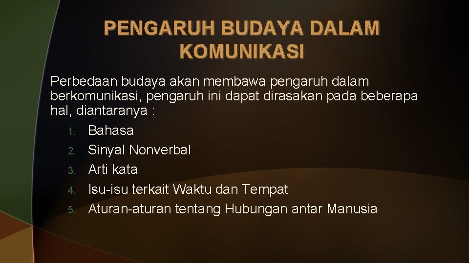 PENGARUH BUDAYA DALAM KOMUNIKASI Perbedaan budaya akan membawa pengaruh dalam berkomunikasi, pengaruh ini dapat