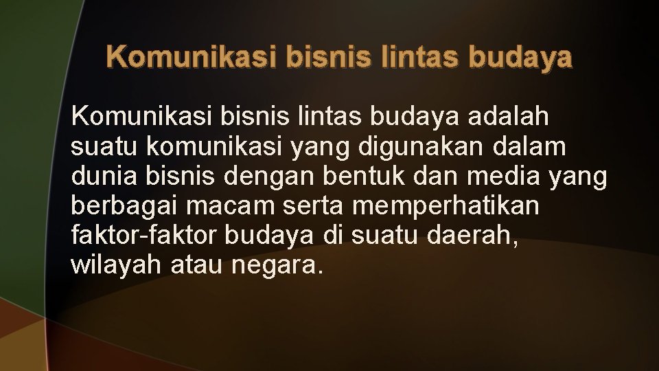 Komunikasi bisnis lintas budaya adalah suatu komunikasi yang digunakan dalam dunia bisnis dengan bentuk