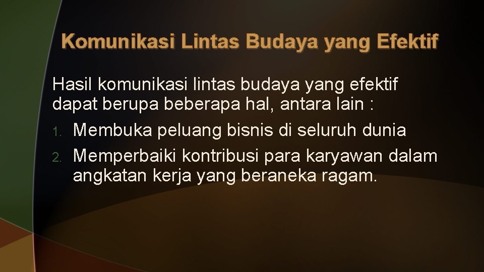 Komunikasi Lintas Budaya yang Efektif Hasil komunikasi lintas budaya yang efektif dapat berupa beberapa