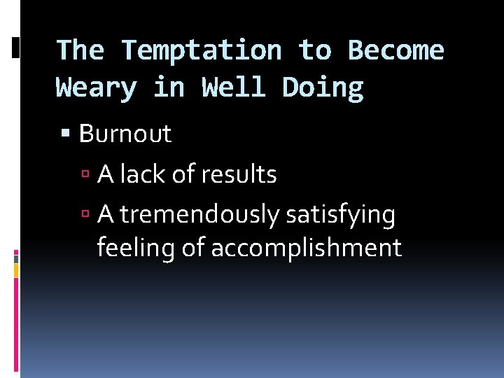 The Temptation to Become Weary in Well Doing Burnout A lack of results A