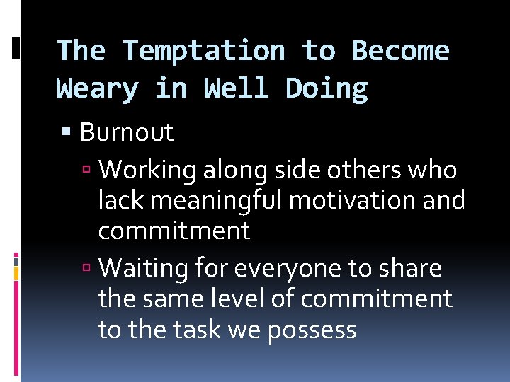 The Temptation to Become Weary in Well Doing Burnout Working along side others who