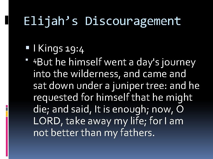 Elijah’s Discouragement I Kings 19: 4 4 But he himself went a day's journey