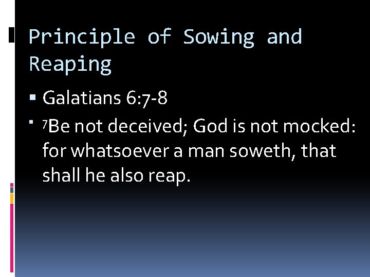 Principle of Sowing and Reaping Galatians 6: 7 -8 7 Be not deceived; God