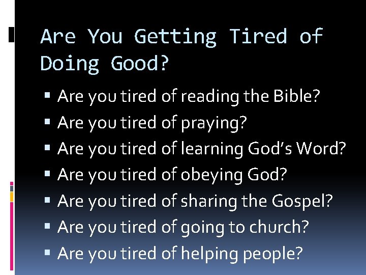 Are You Getting Tired of Doing Good? Are you tired of reading the Bible?