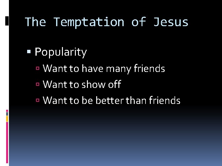 The Temptation of Jesus Popularity Want to have many friends Want to show off