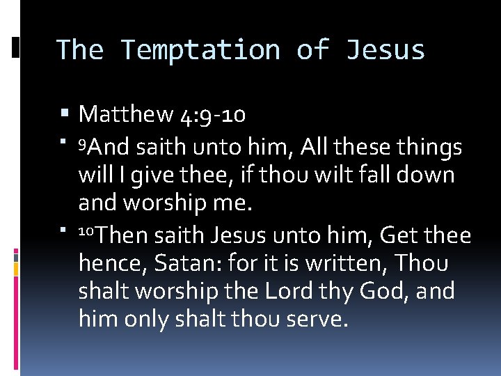The Temptation of Jesus Matthew 4: 9 -10 9 And saith unto him, All