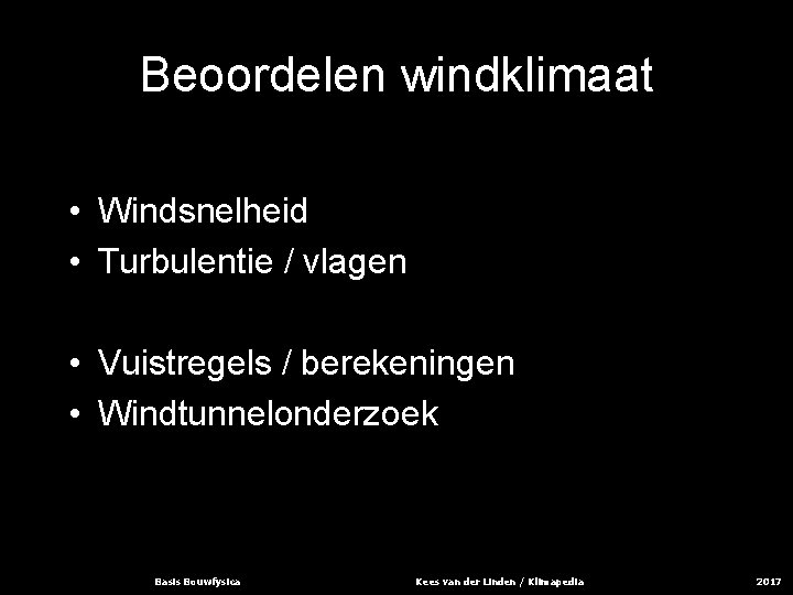 Beoordelen windklimaat • Windsnelheid • Turbulentie / vlagen • Vuistregels / berekeningen • Windtunnelonderzoek