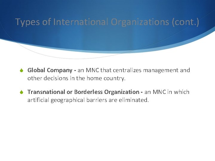 Types of International Organizations (cont. ) S Global Company - an MNC that centralizes