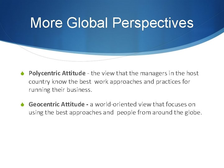 More Global Perspectives S Polycentric Attitude - the view that the managers in the