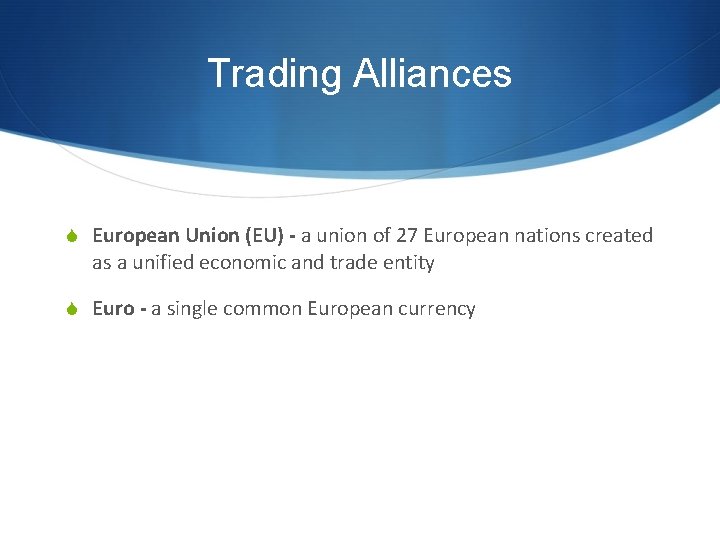 Trading Alliances S European Union (EU) - a union of 27 European nations created