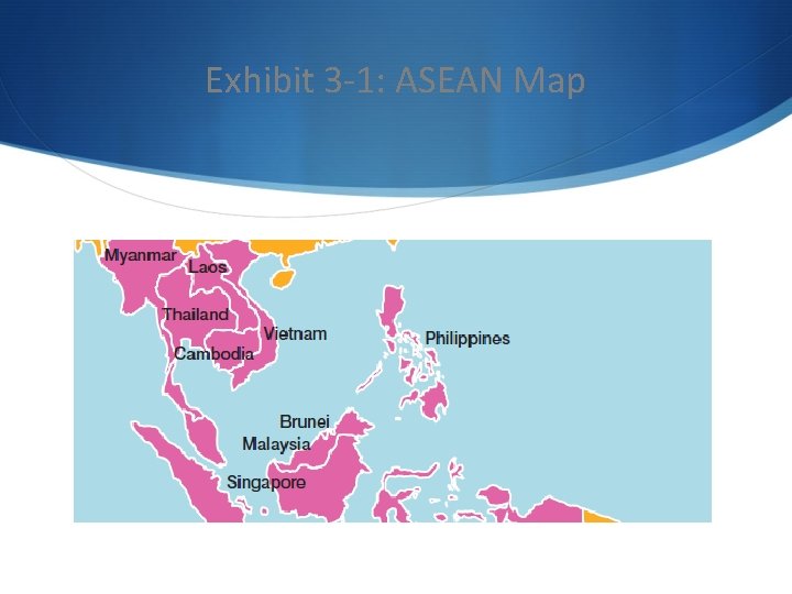 Exhibit 3 -1: ASEAN Map 