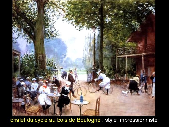 chalet du cycle au bois de Boulogne : style impressionniste 