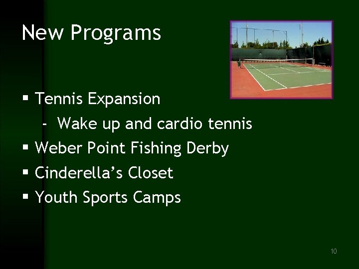 New Programs § Tennis Expansion - Wake up and cardio tennis § Weber Point
