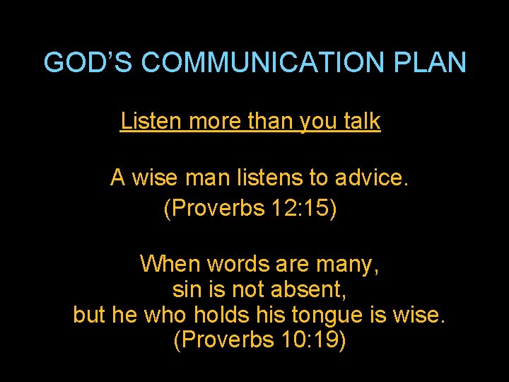 GOD’S COMMUNICATION PLAN Listen more than you talk A wise man listens to advice.