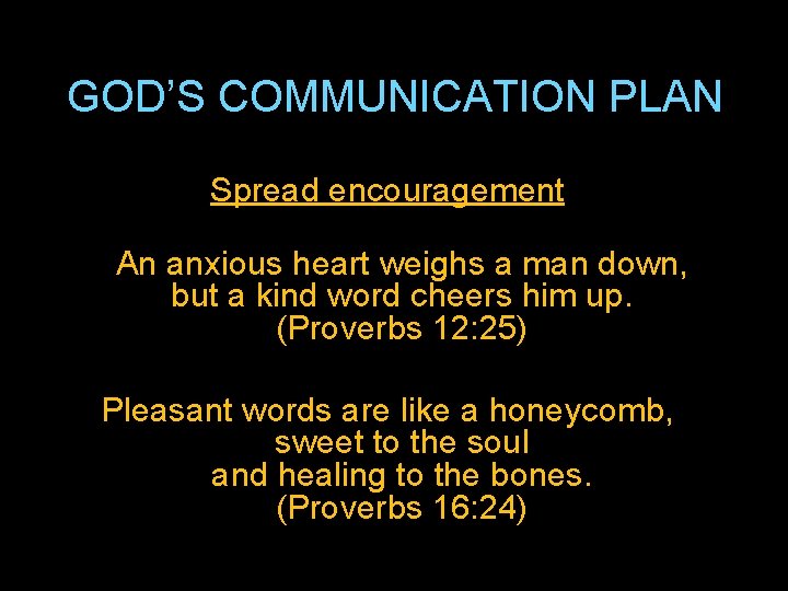 GOD’S COMMUNICATION PLAN Spread encouragement An anxious heart weighs a man down, but a