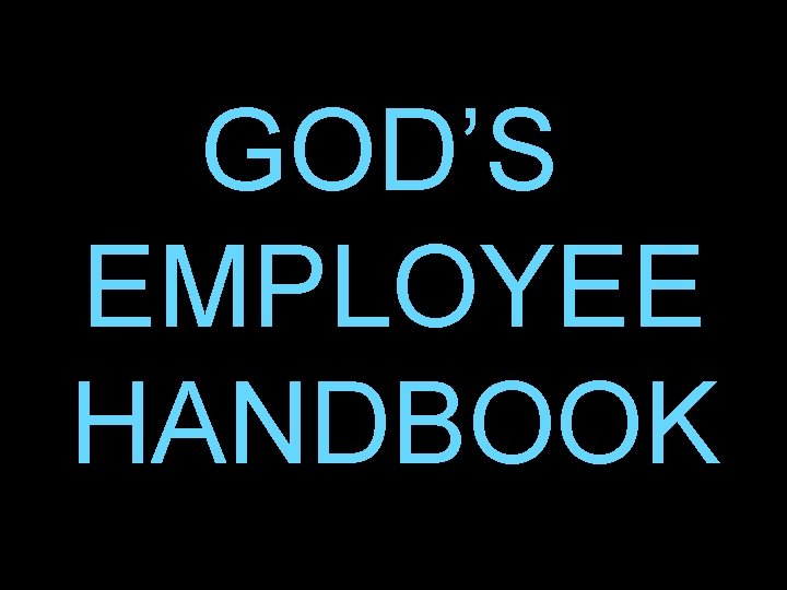 GOD’S EMPLOYEE HANDBOOK 