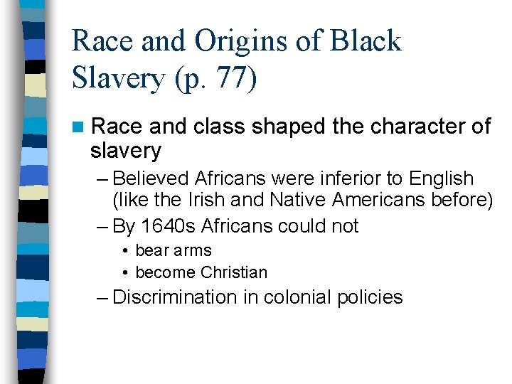 Race and Origins of Black Slavery (p. 77) n Race and class shaped the