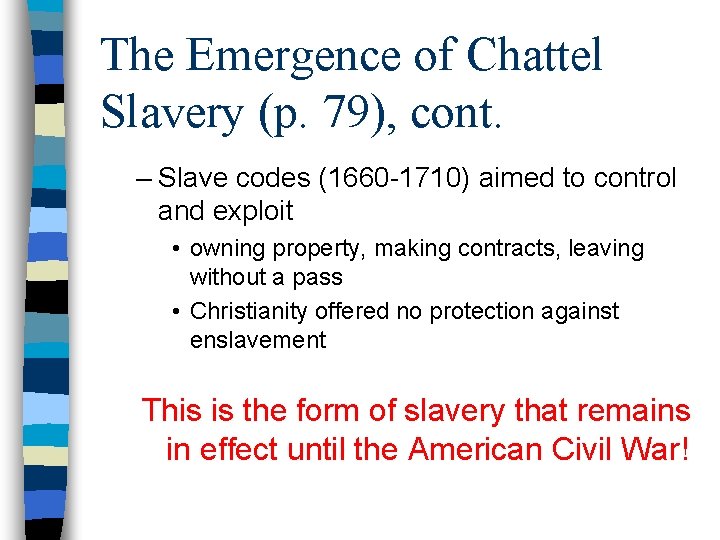 The Emergence of Chattel Slavery (p. 79), cont. – Slave codes (1660 -1710) aimed