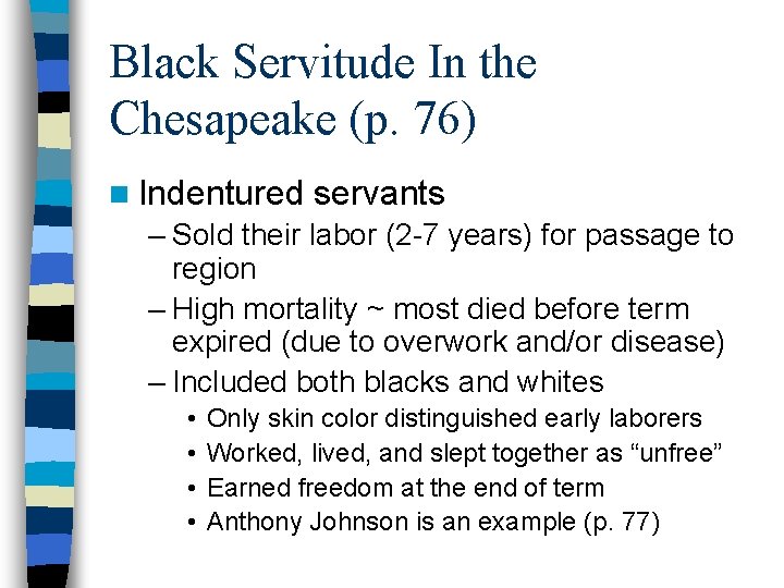 Black Servitude In the Chesapeake (p. 76) n Indentured servants – Sold their labor